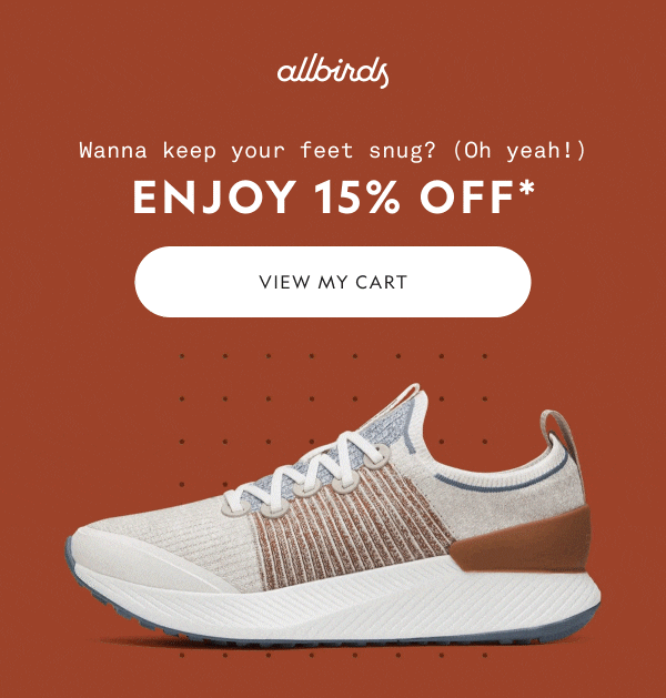 Allbirds. Wanna keep your feet snug? (Oh yeah!) Enjoy 15% off*. View my cart