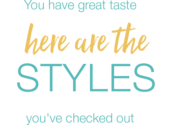 here are the styles you?ve checked out