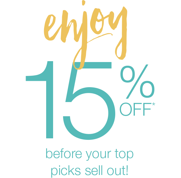 enjoy 15% off before your top picks sell out!