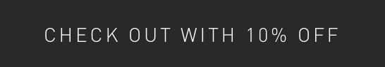 CHECK OUT WITH 10% OFF