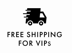  FREE SHIPPING FOR VIPs 