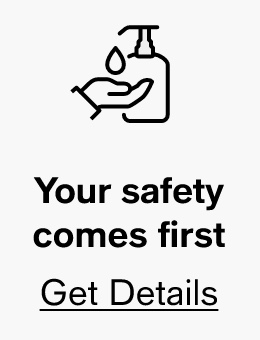 % Your safety comes first Get Details 