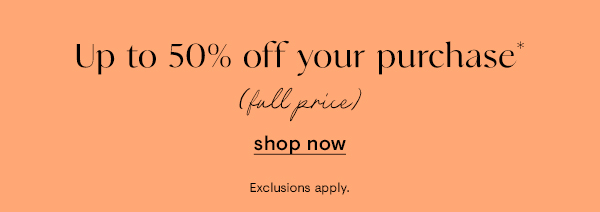 Up to 50% off your purchase