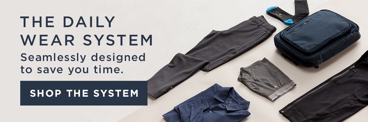 THE DAILY WEAR SYSTEM Seamlessly designed to save you time. 