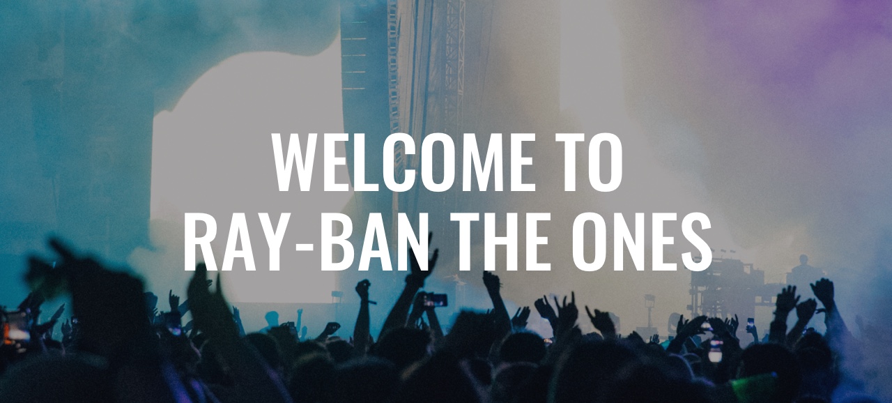 Welcome To Ray-Ban The Ones