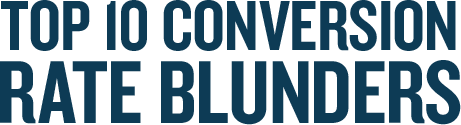  TOP 10 CONVERSION RATE BLUNDERS