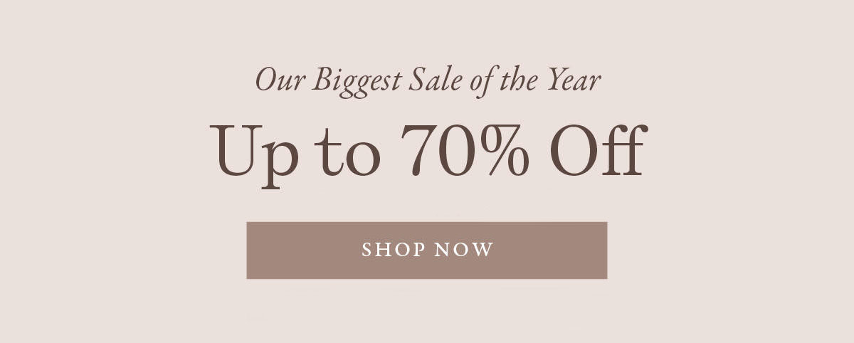 Our Biggest Sale of the Year Up to 70% Off 