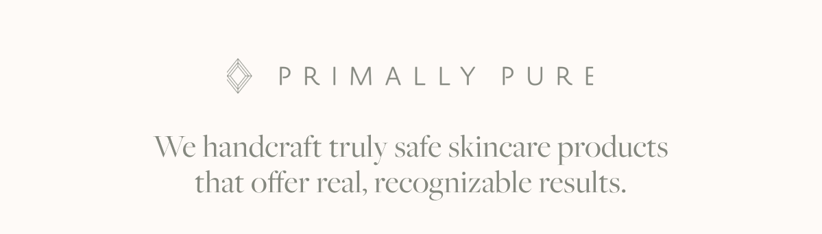 We handcraft truly safe skincare products that offer real, recognizable results.